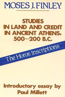 Studies in Land & Credit in Ancient Athens 500-200 BC: The Horos Inscriptions