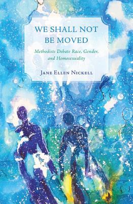 We Shall Not Be Moved: Methodists Debate Race, Gender, and Homosexuality (Paperback)