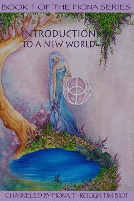 Introduction to a New World: A Message of Wisdom and Hope for a New World (The Fiona Series)