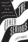 The Other Serious: Essays for the New American Generation The Other Serious: Essays for the New American Generation
