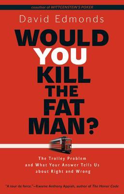 Would You Kill the Fat Man?: The Trolley Problem and What Your Answer Tells Us about Right and Wrong (Hardcover)
