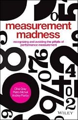 Measurement Madness: Recognizing & Avoiding the Pitfalls of Performance Measurement, 1st Edition