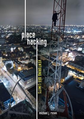 Place Hacking: Venturing Off Limits (Library Binding)