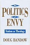 The Politics of Envy: Statism as Theology The Politics of Envy: Statism as Theology