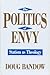 The Politics of Envy by Doug Bandow