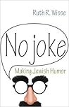 No Joke: Making Jewish Humor (Library of Jewish Ideas)