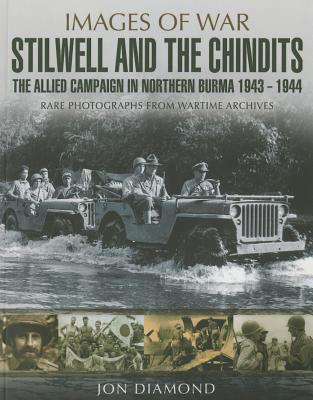 Stilwell and the Chindits: The Allied Campaign in Northern Burma 1943 – 1944
