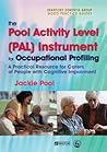 The Pool Activity Level (PAL) Instrument for Occupational Profiling: A Practical Resource for Carers of People with Cognitive Impairment Third Edition ... of Bradford Dementia Good Practice Guides)