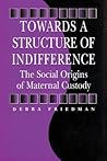 Towards a Structure of Indifference: The Social Origins of Maternal Custody (Sociology and Economics)