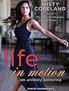 Life in Motion by Misty Copeland Life in Motion by Misty Copeland