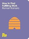 How to Find Fulfilling Work by Roman Krznaric