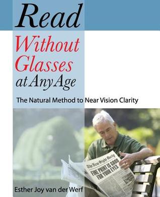 Read Without Glasses at Any Age: The Natural Method to Near Vision Clarity (Paperback)