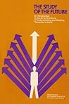 The Study of the Future: An Introduction to the Art and Science of Understanding and Shaping Tomorrow's World