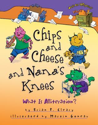 Chips and Cheese and Nana's Knees: What Is Alliteration? (Words Are CATegorical ®)