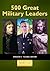 500 Great Military Leaders: 2 volumes