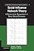 Social Influence Network Theory: A Sociological Examination of Small Group Dynamics (Structural Analysis in the Social Sciences, Series Number 33)
