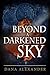 Beyond a Darkened Sky by Dana A. Alexander
