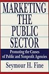 Marketing the Public Sector: Promoting the Causes of Public and Nonprofit Agencies (Rasd Occasional Papers; 14)
