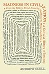 Madness in Civilization by Andrew Scull Madness in Civilization by Andrew Scull