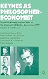 Keynes as Philosopher-Economist: The Ninth Keynes Seminar held at the University of Kent at Canterbury, 1989