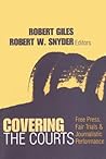 Covering the Courts: Free Press, Fair Trials, and Journalistic Performance (Media Studies) Covering the Courts: Free Press, Fair Trials, and Journalistic Performance (Media Studies)