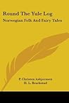 Round the Yule Log: Norwegian Folk and Fairy Tales