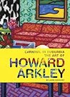 Carnival in Suburbia: The Art of Howard Arkley Carnival in Suburbia: The Art of Howard Arkley