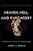 Heaven, Hell, and Purgatory...