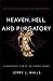 Heaven, Hell, and Purgatory: Rethinking the Things That Matter Most