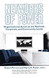 Networks of Power: Organizational Actors at the National, Corporate, and Community Levels (Social Institutions and Social Change Series)