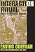 Interaction Ritual: Essays in Face-to-Face Behavior