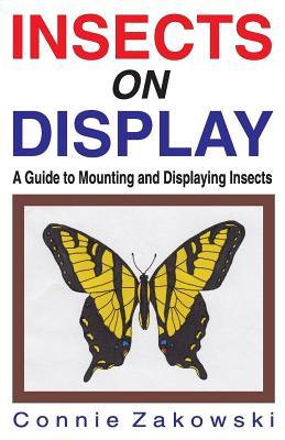 Insects on Display: A Guide to Mounting & Displaying Insects (Paperback)