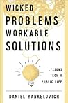 Wicked Problems, Workable Solutions: Lessons from a Public Life
