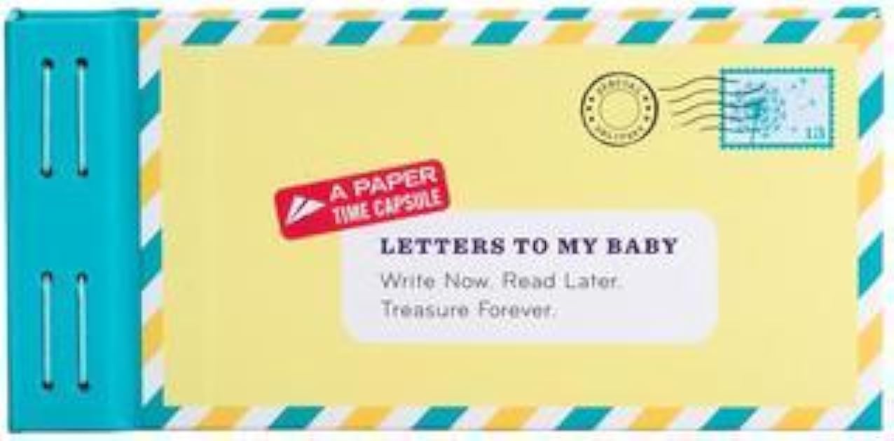 Letters to My Baby: Write Now. Read Later. Treasure Forever.