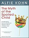 The Myth of the Spoiled Child by Alfie Kohn