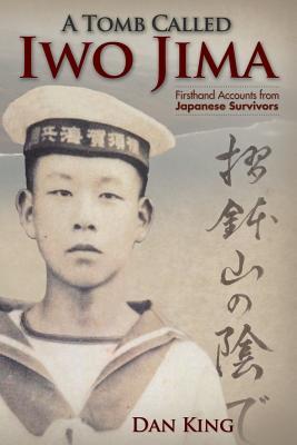 A Tomb Called Iwo Jima: Firsthand Accounts from Japanese Survivors