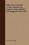 Letters To An Artist - From Vincent Van Gogh To Anton Ridder Van Rappard 1881-1885 Letters To An Artist - From Vincent Van Gogh To Anton Ridder Van Rappard 1881-1885
