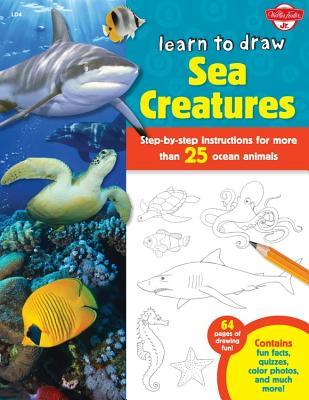 Learn to Draw Sea Creatures: Step-by-step Instructions for More Than 25 Ocean Animals (Library Binding)