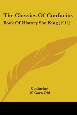The Classics Of Confucius: Book Of History Shu King (1911)