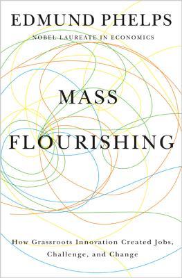 Mass Flourishing: How Grassroots Innovation Created Jobs, Challenge, and Change (Hardcover)