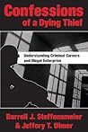 Confessions of a Dying Thief: Understanding Criminal Careers and Illegal Enterprise
