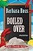 Boiled Over by Barbara  Ross
