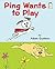 Ping Wants to Play (I Like to Read)
