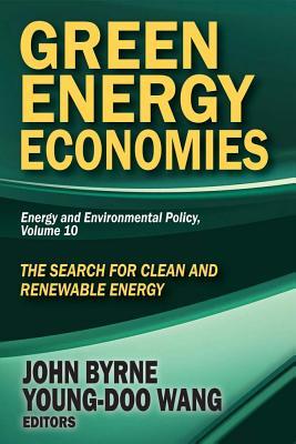 Green Energy Economies: The Search for Clean and Renewable Energy (Energy and Environmental Policy Series)