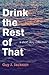 Drink the Rest of That: A Short Story Collection