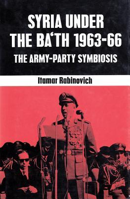 Syria under the Ba'th: 1963-1966: The Army-Party Symbiosis (Hardcover)