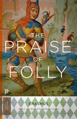 The Praise of Folly: Updated Edition (Princeton Classics)