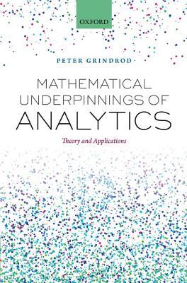 Mathematical Underpinnings of Analytics: Theory and Applications (Hardcover)