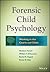 Forensic Child Psychology: Working in the Courts and Clinic