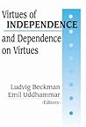 Virtues of Independence and Dependence on Virtues